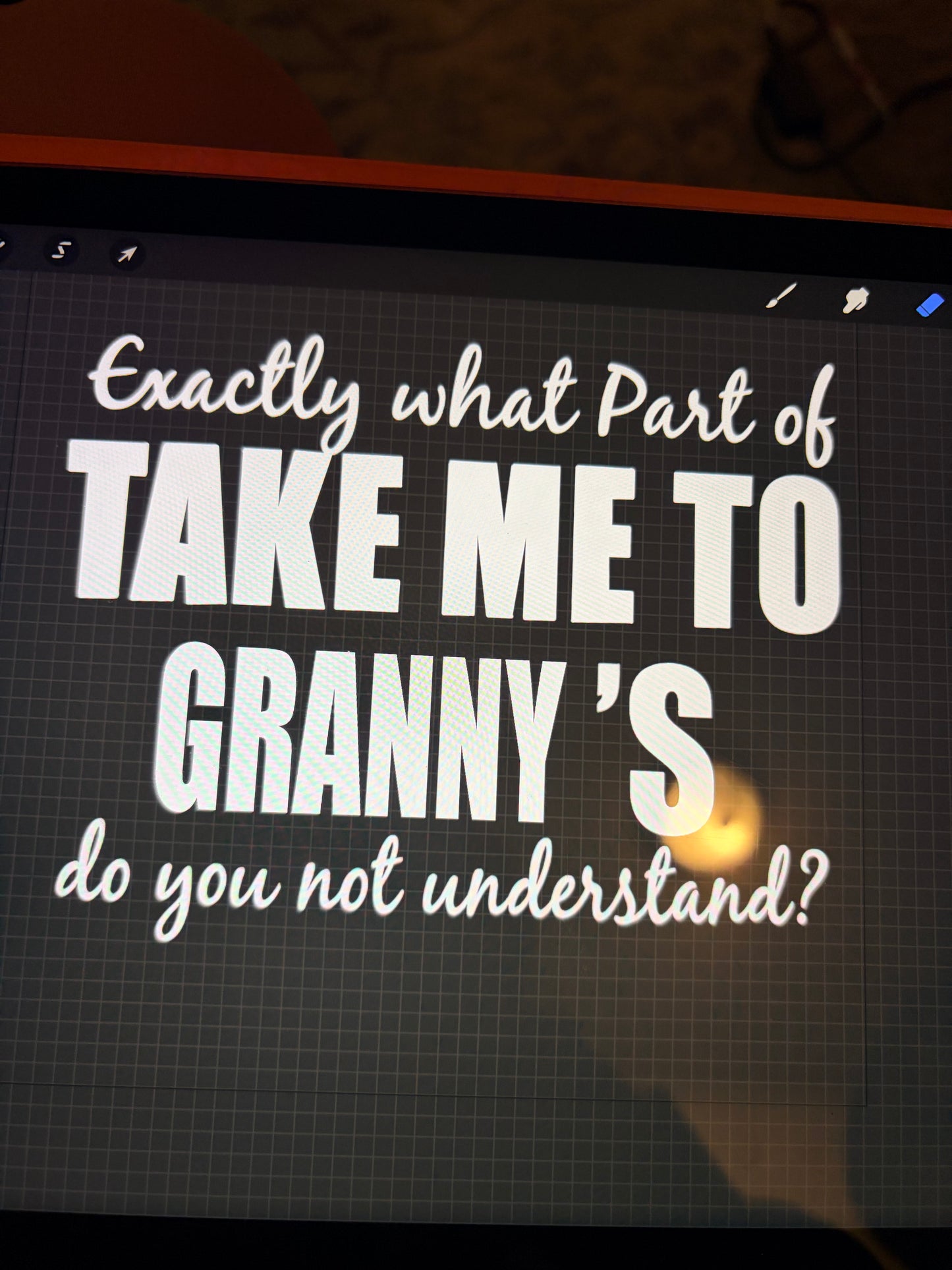What part of take me to ____ do you not understand?