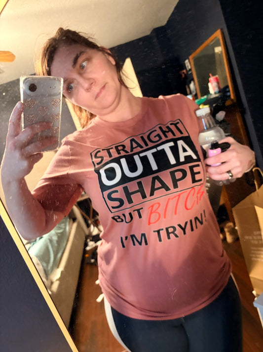🖤 DTF Transfer – “Straight Out of Shape but Bitch, I’m Trying” 🖤